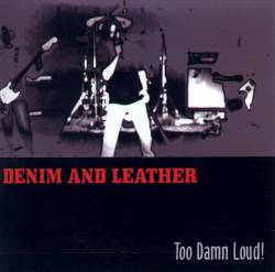 Denim And Leather : Too Damn Loud !